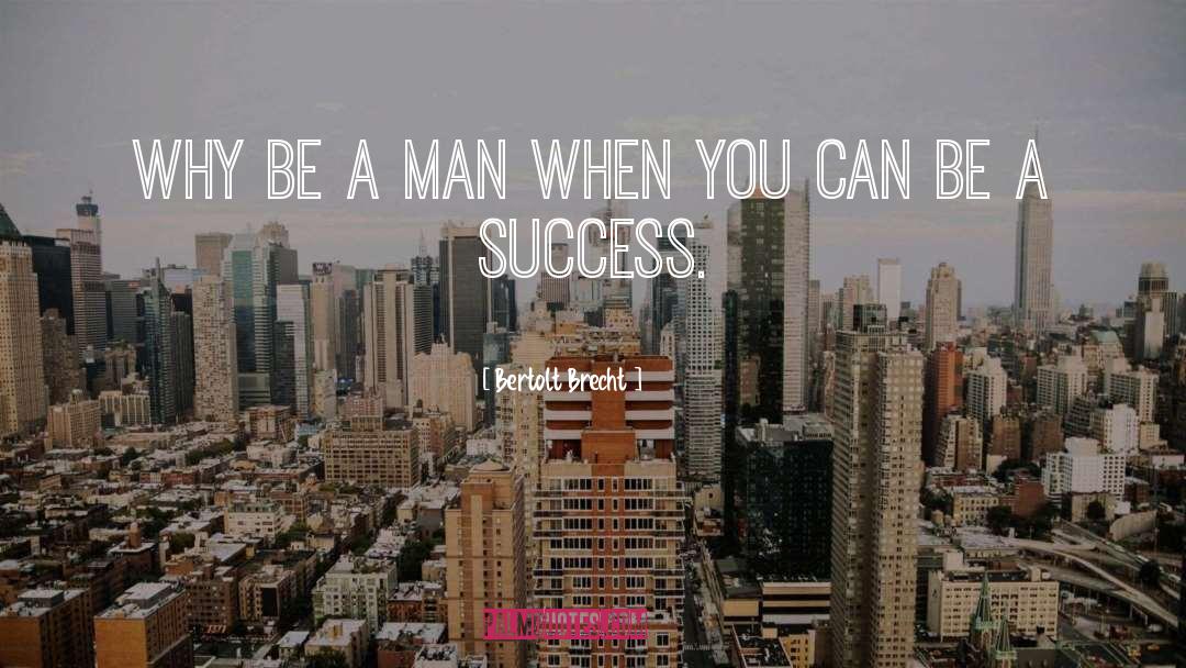 Be A Success quotes by Bertolt Brecht