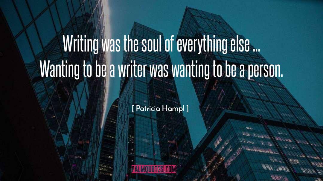 Be A Writer quotes by Patricia Hampl