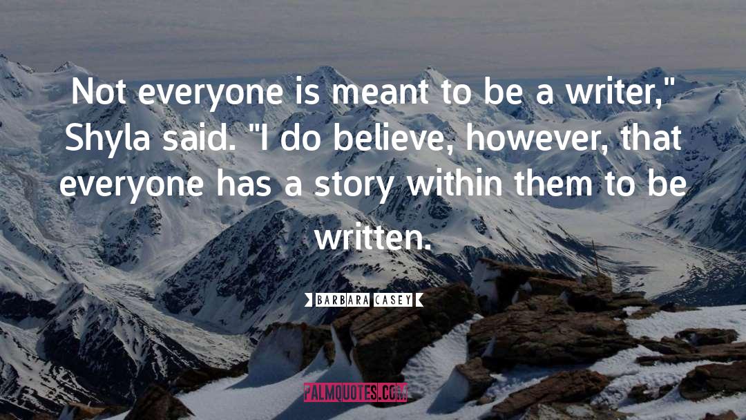 Be A Writer quotes by Barbara Casey