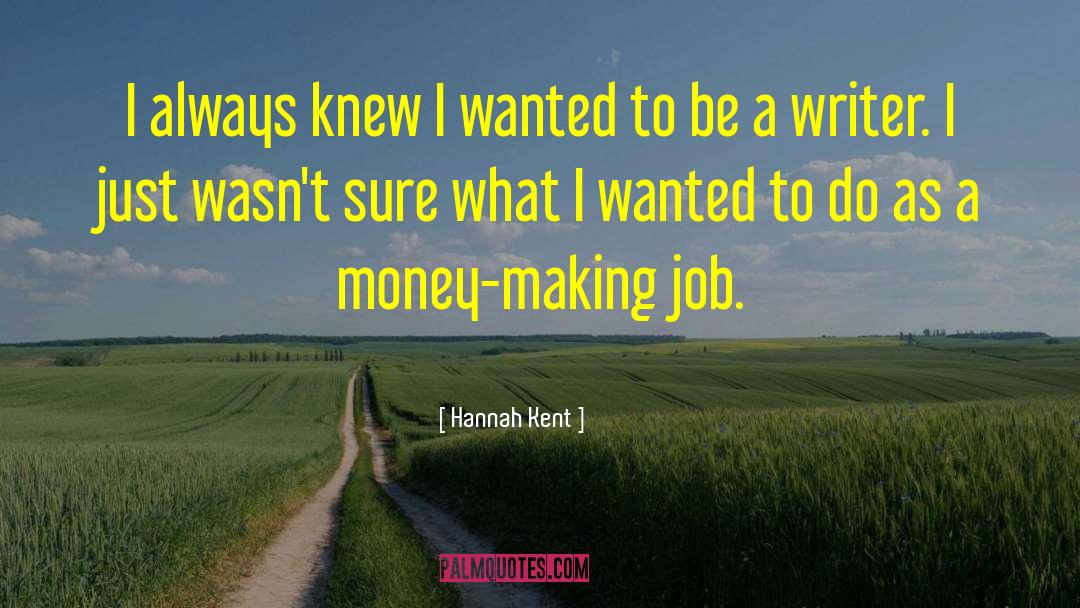 Be A Writer quotes by Hannah Kent