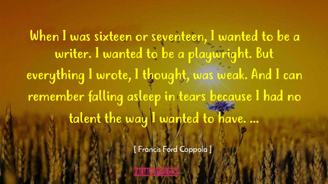 Be A Writer quotes by Francis Ford Coppola