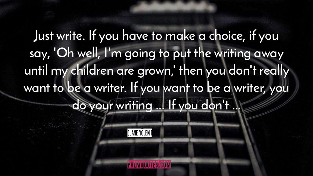 Be A Writer quotes by Jane Yolen