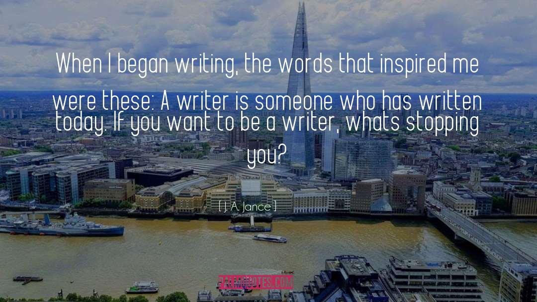 Be A Writer quotes by J. A. Jance