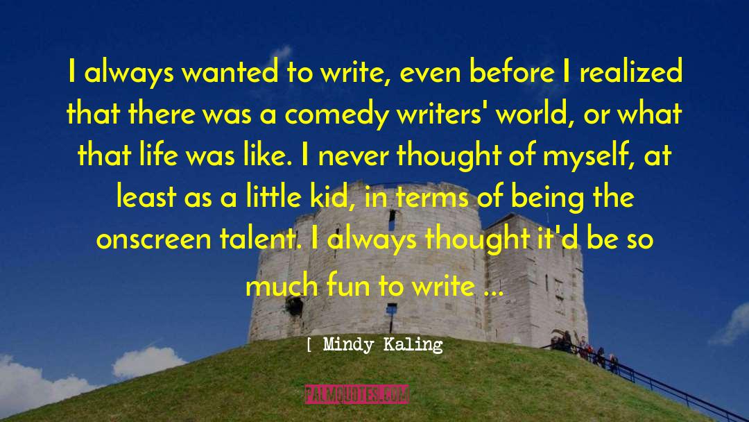 Be A Writer quotes by Mindy Kaling