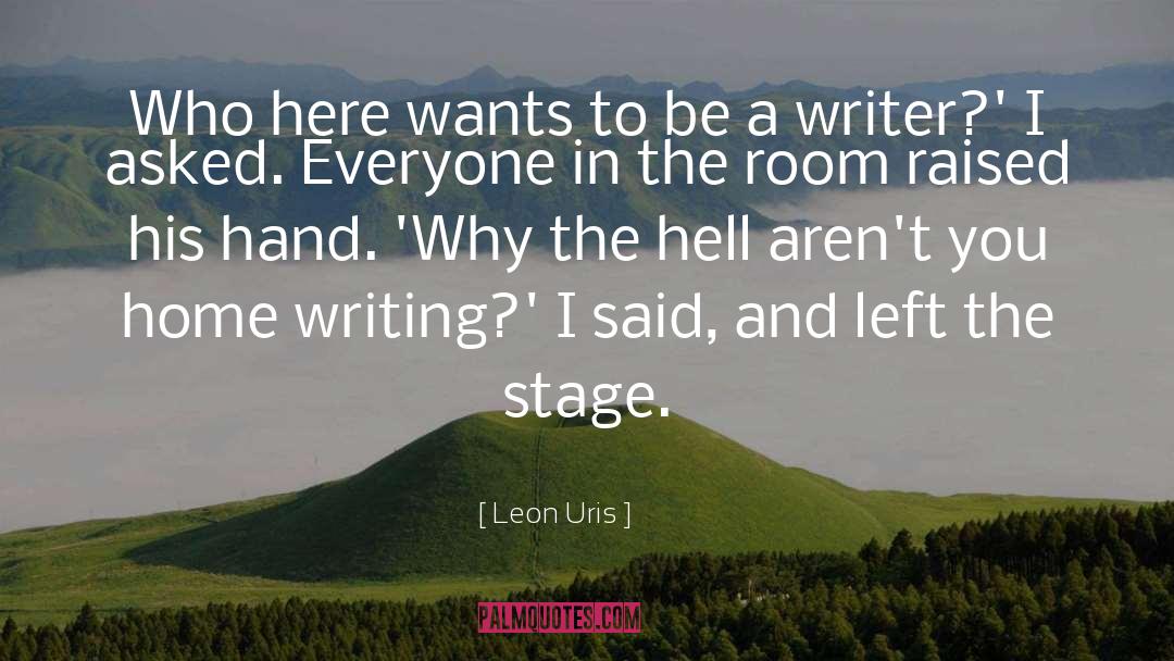 Be A Writer quotes by Leon Uris