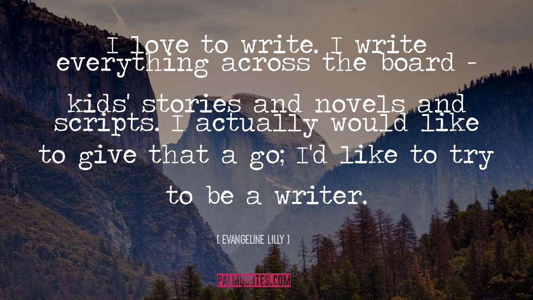 Be A Writer quotes by Evangeline Lilly