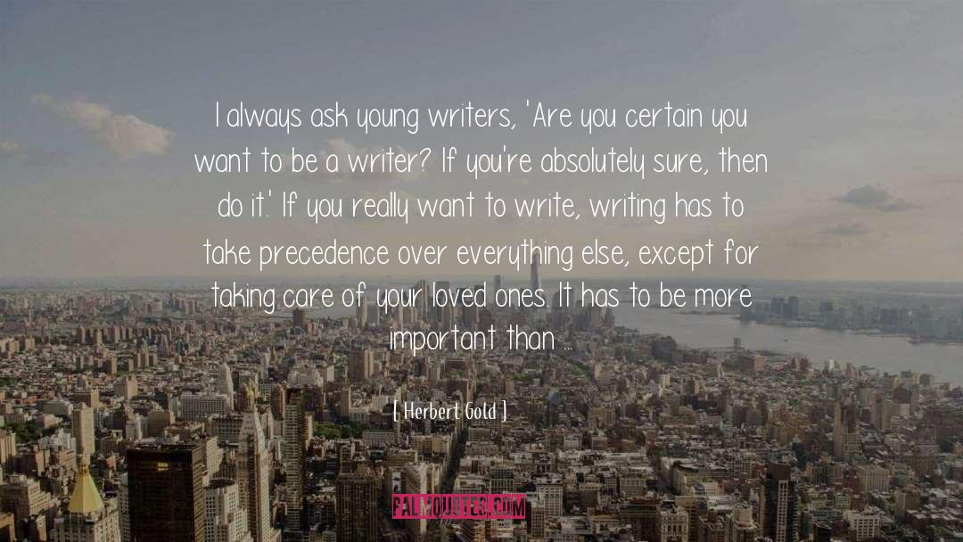 Be A Writer quotes by Herbert Gold