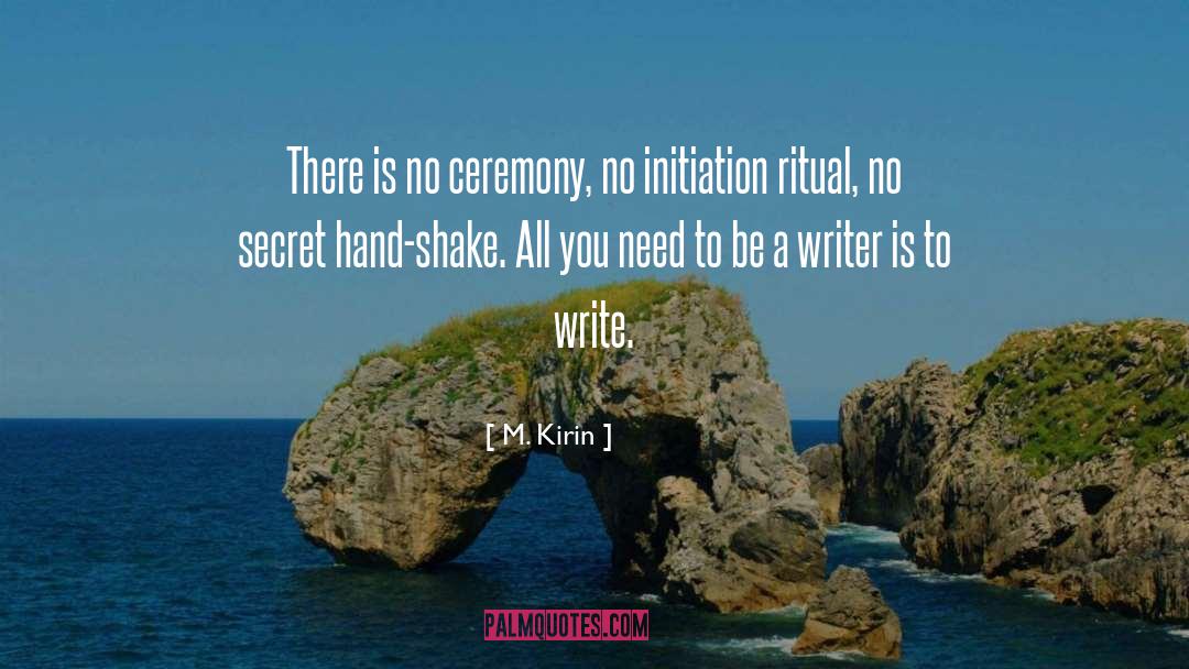 Be A Writer quotes by M. Kirin