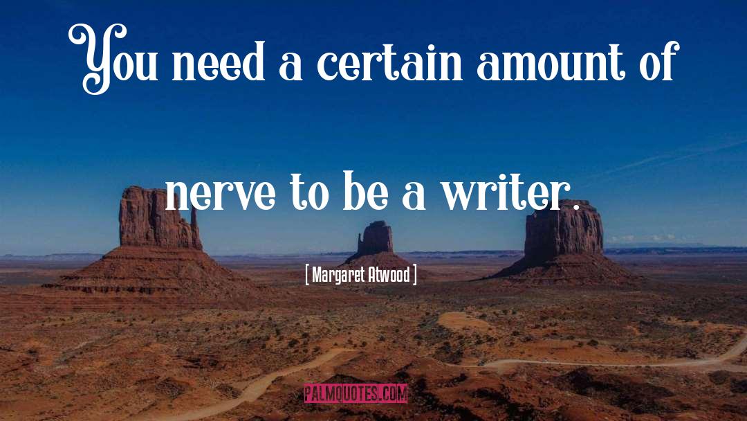 Be A Writer quotes by Margaret Atwood