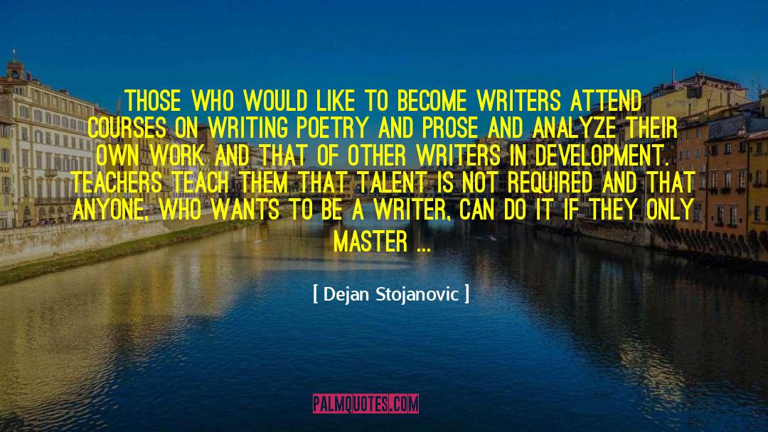 Be A Writer quotes by Dejan Stojanovic