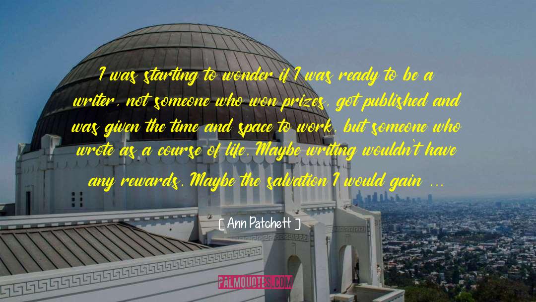 Be A Writer quotes by Ann Patchett
