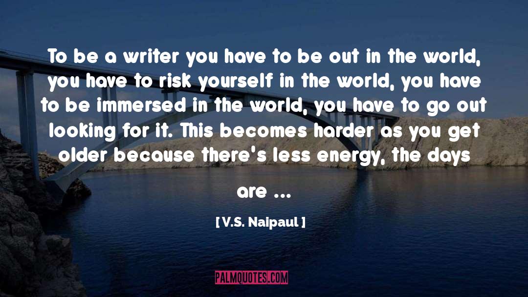 Be A Writer quotes by V.S. Naipaul