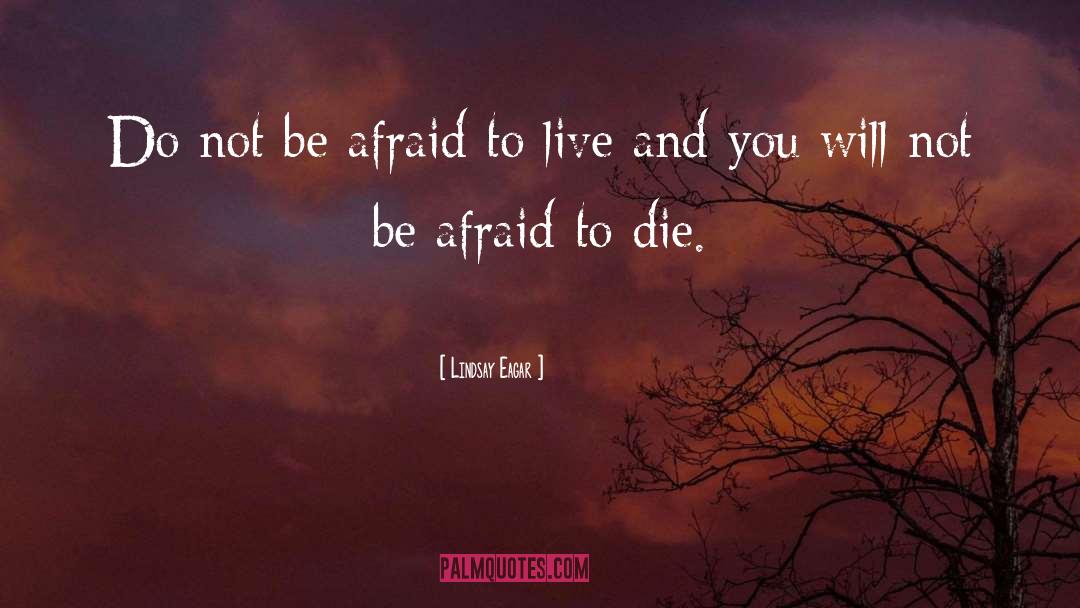 Be Afraid quotes by Lindsay Eagar