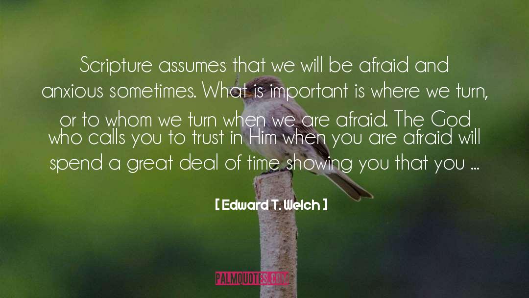 Be Afraid quotes by Edward T. Welch