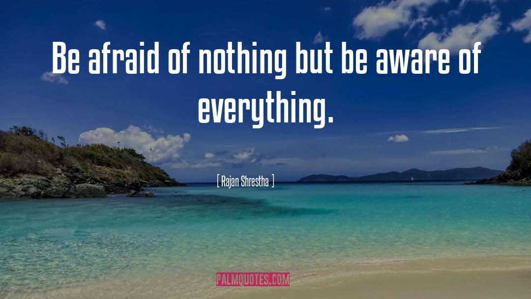 Be Afraid quotes by Rajan Shrestha