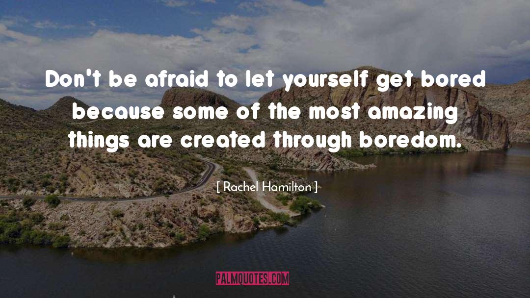 Be Afraid quotes by Rachel Hamilton