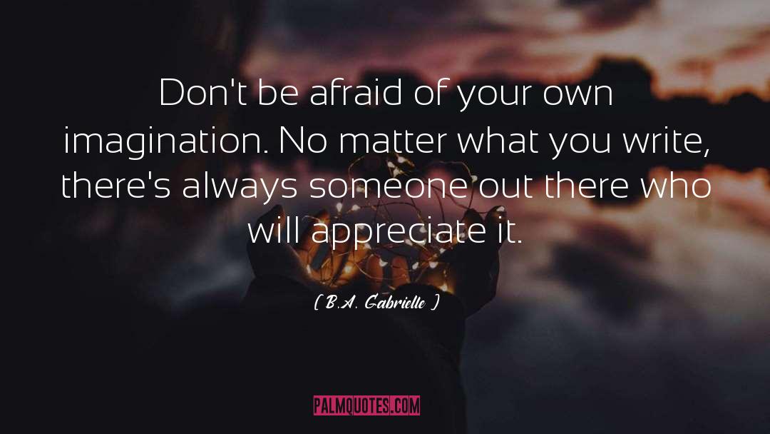 Be Afraid quotes by B.A. Gabrielle