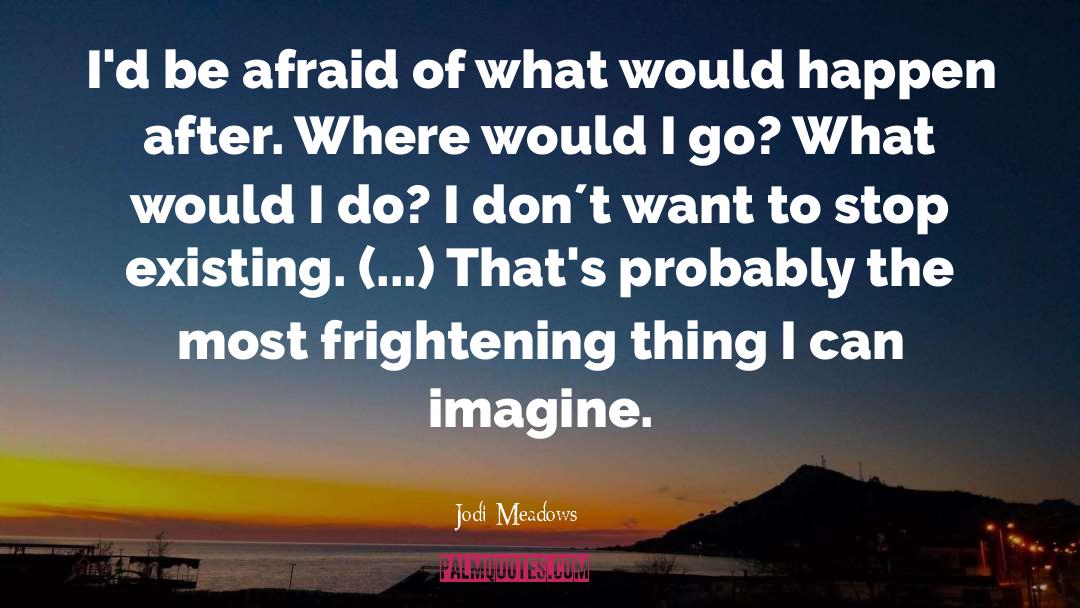 Be Afraid quotes by Jodi Meadows