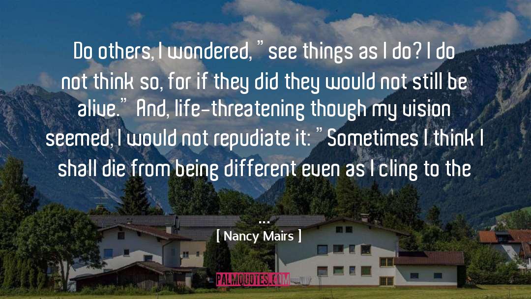 Be Alive quotes by Nancy Mairs