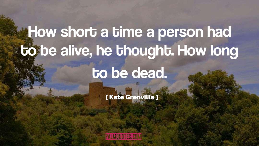 Be Alive quotes by Kate Grenville