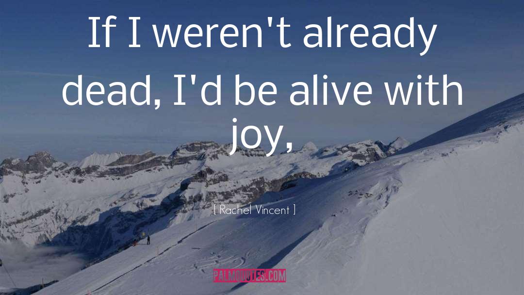 Be Alive quotes by Rachel Vincent