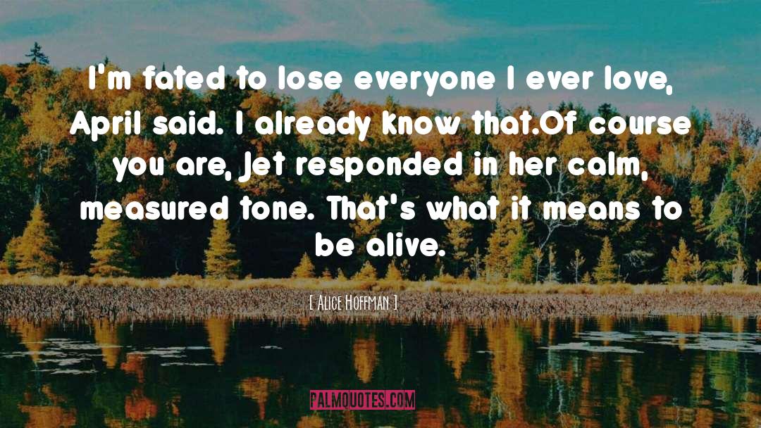 Be Alive quotes by Alice Hoffman