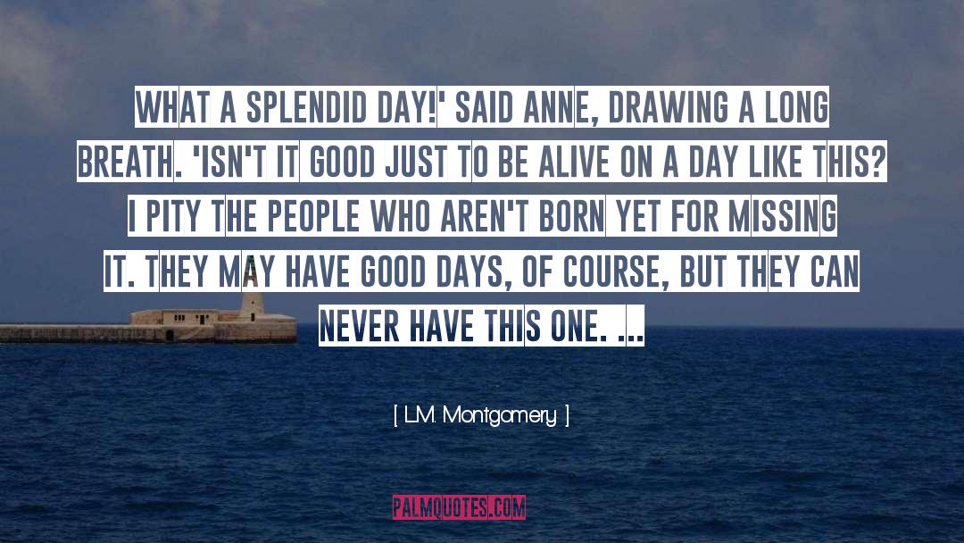 Be Alive quotes by L.M. Montgomery