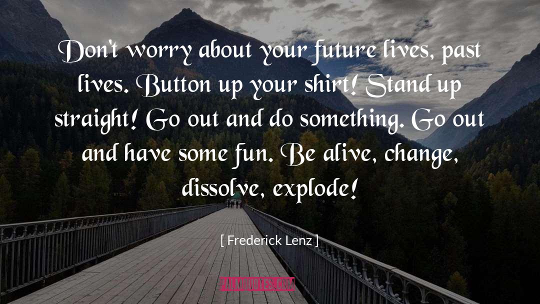 Be Alive quotes by Frederick Lenz