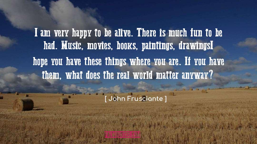 Be Alive quotes by John Frusciante