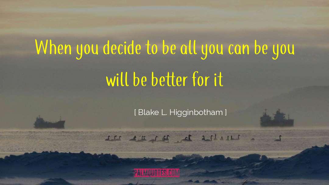 Be All You Can Be quotes by Blake L. Higginbotham