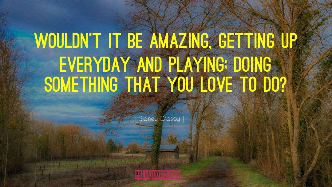 Be Amazing quotes by Sidney Crosby