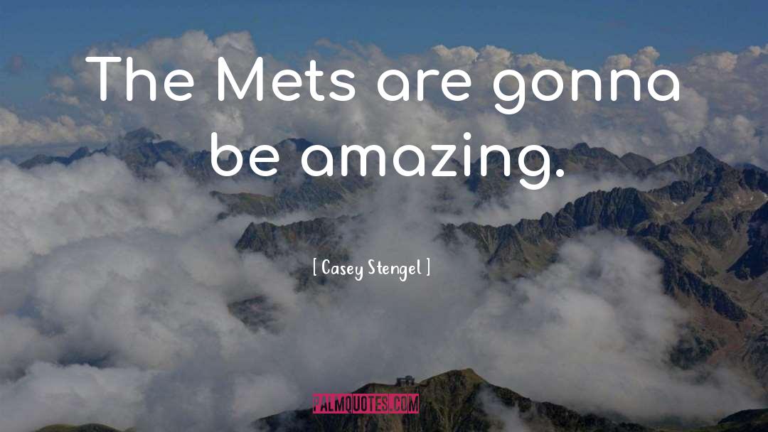 Be Amazing quotes by Casey Stengel