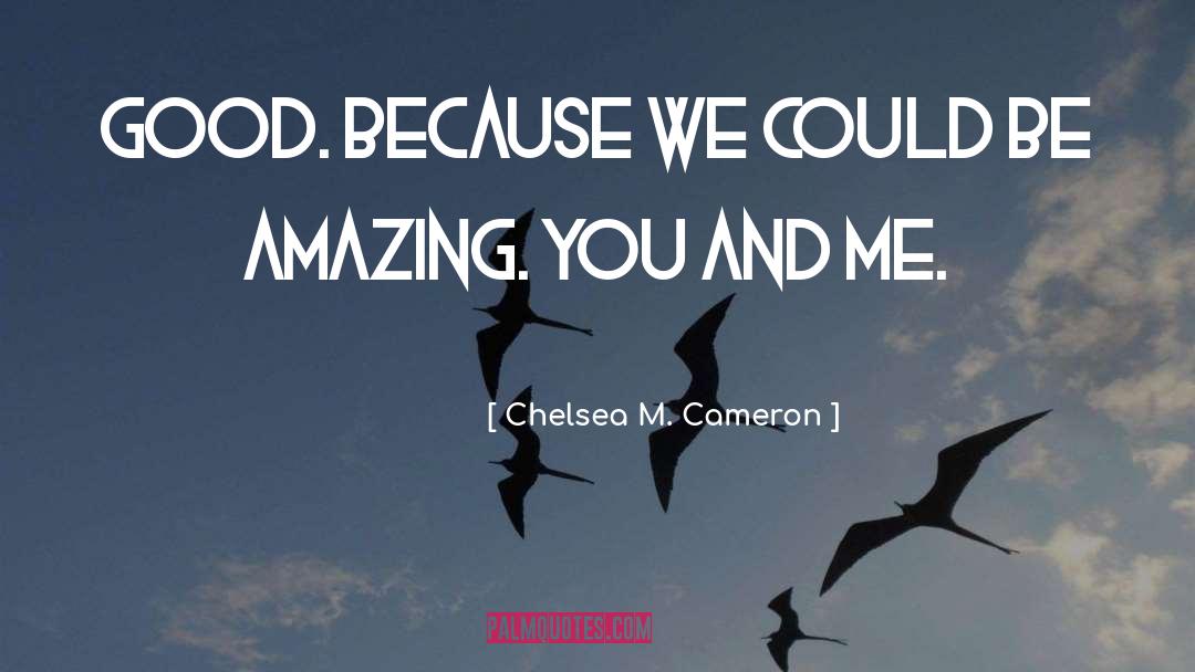 Be Amazing quotes by Chelsea M. Cameron