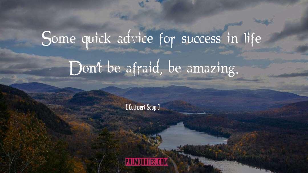 Be Amazing quotes by Cuthbert Soup