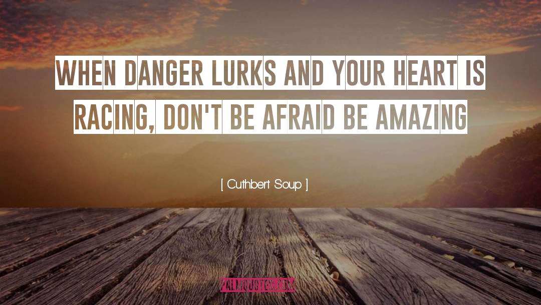 Be Amazing quotes by Cuthbert Soup