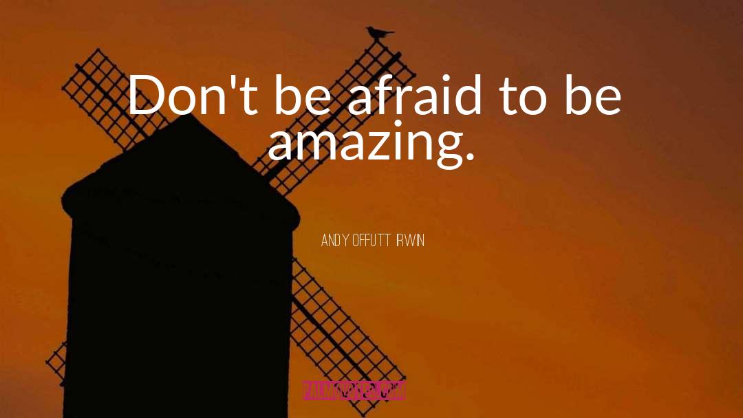 Be Amazing quotes by Andy Offutt Irwin