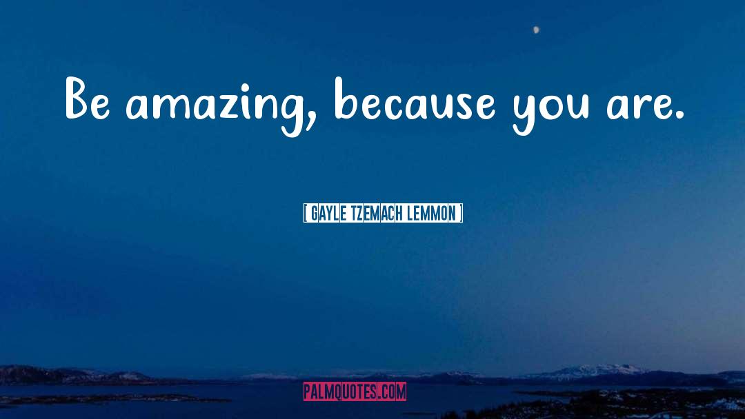 Be Amazing quotes by Gayle Tzemach Lemmon