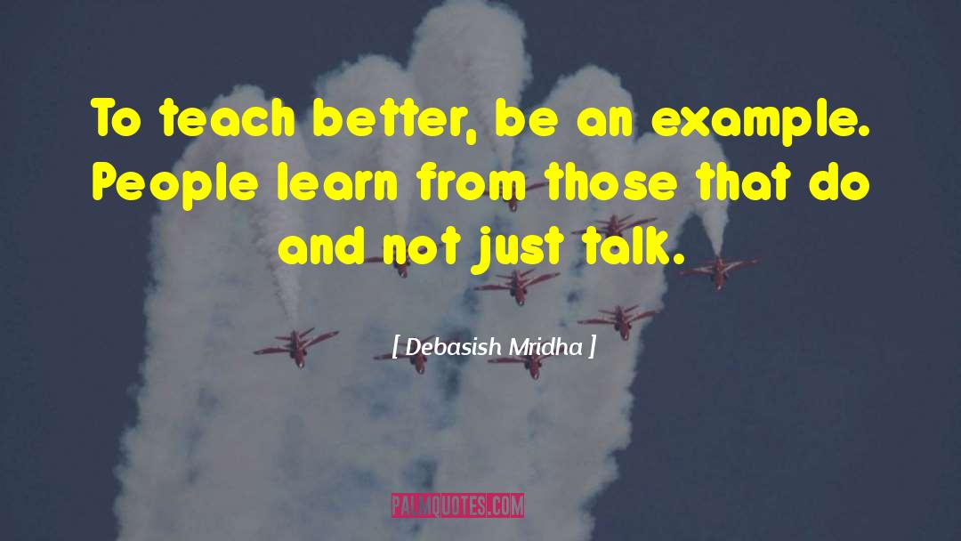 Be An Example quotes by Debasish Mridha