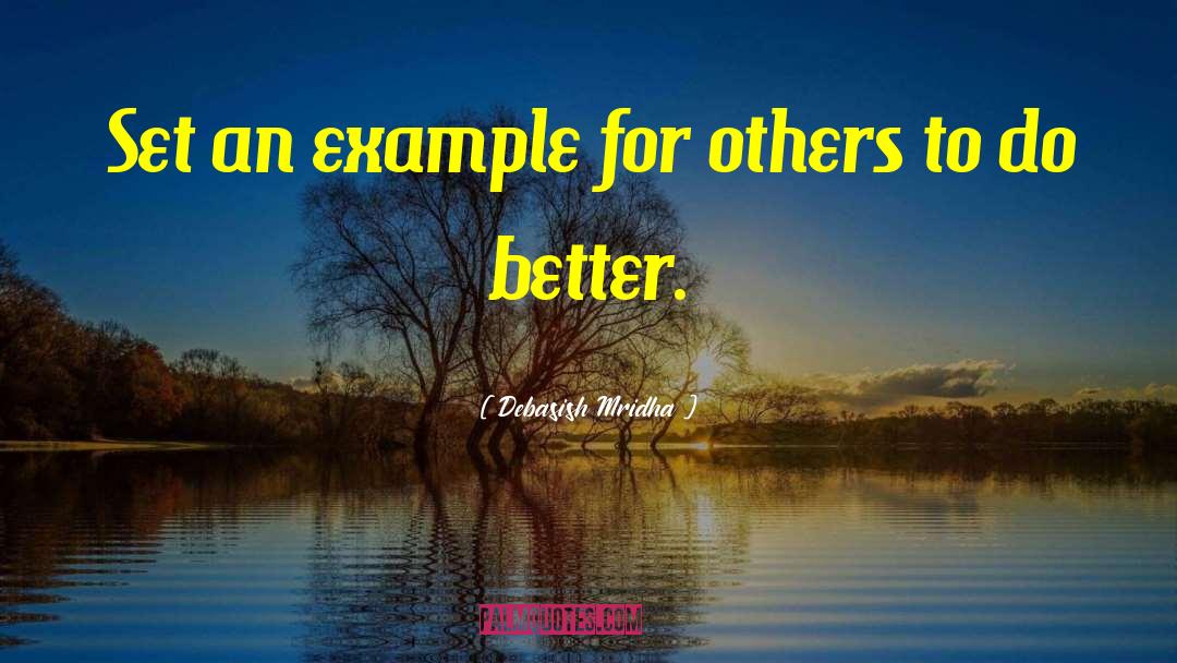 Be An Example quotes by Debasish Mridha
