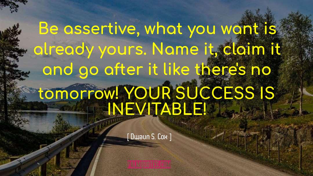 Be Assertive quotes by Dwaun S. Cox