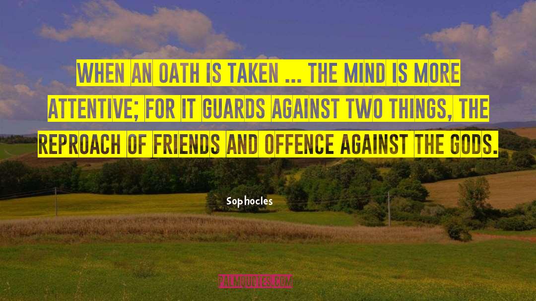 Be Attentive quotes by Sophocles