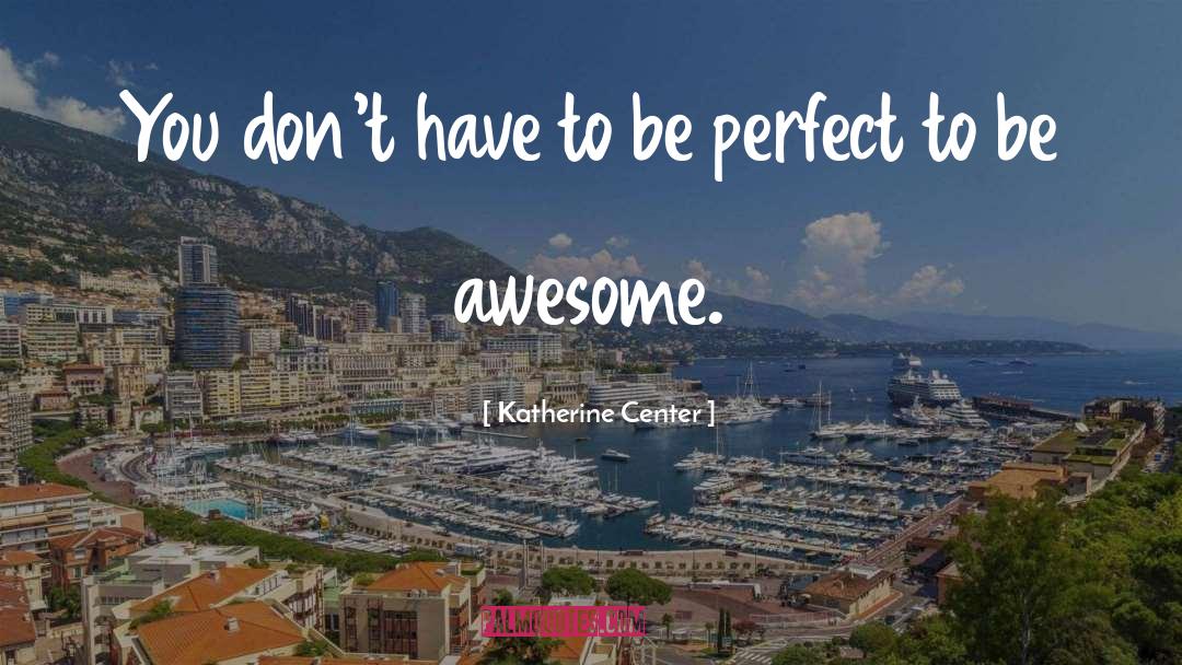 Be Awesome quotes by Katherine Center