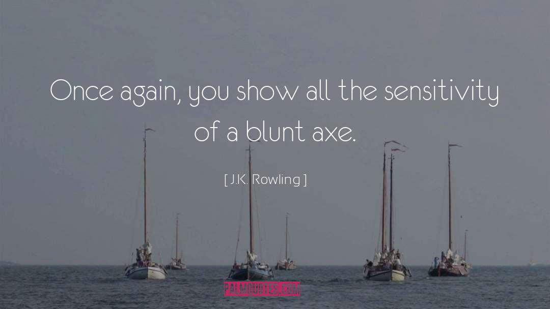 Be Blunt quotes by J.K. Rowling