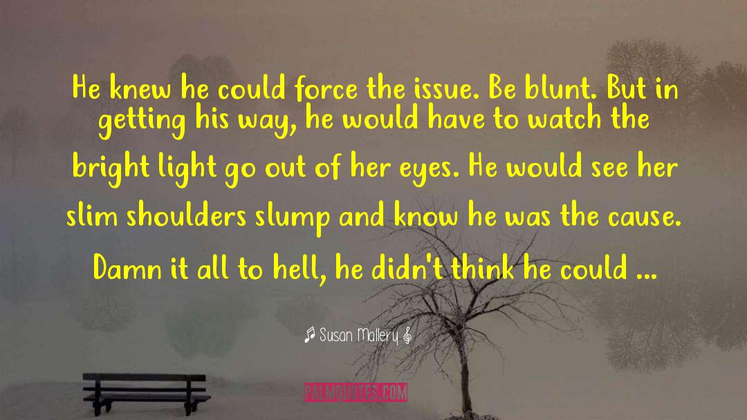 Be Blunt quotes by Susan Mallery