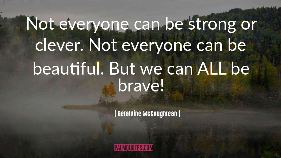 Be Brave quotes by Geraldine McCaughrean