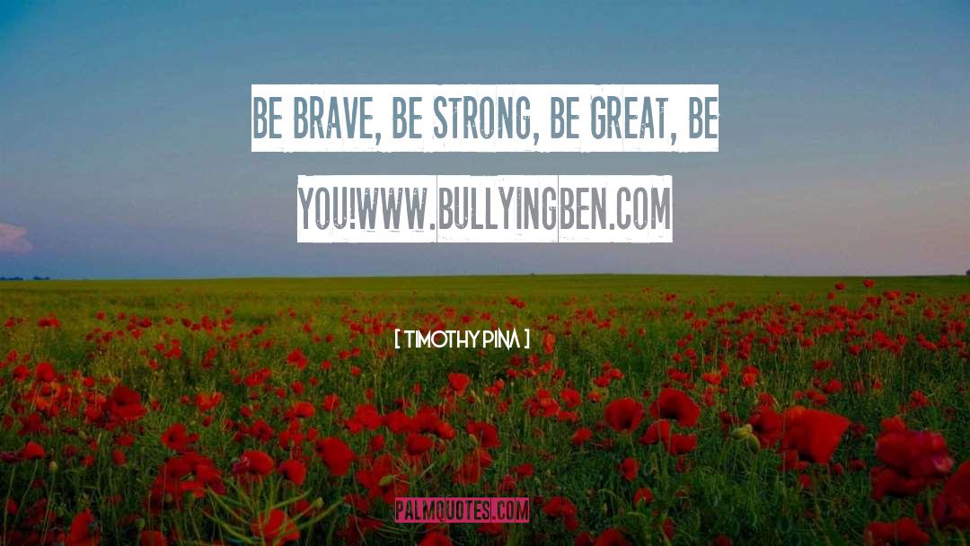 Be Brave quotes by Timothy Pina