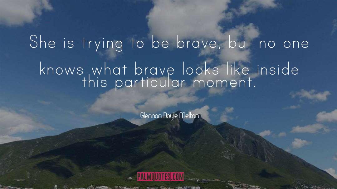 Be Brave quotes by Glennon Doyle Melton