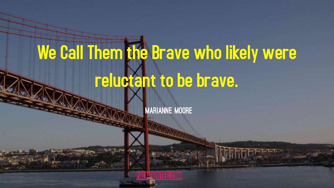 Be Brave quotes by Marianne Moore