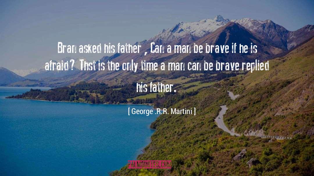 Be Brave quotes by George .R.R. Martini