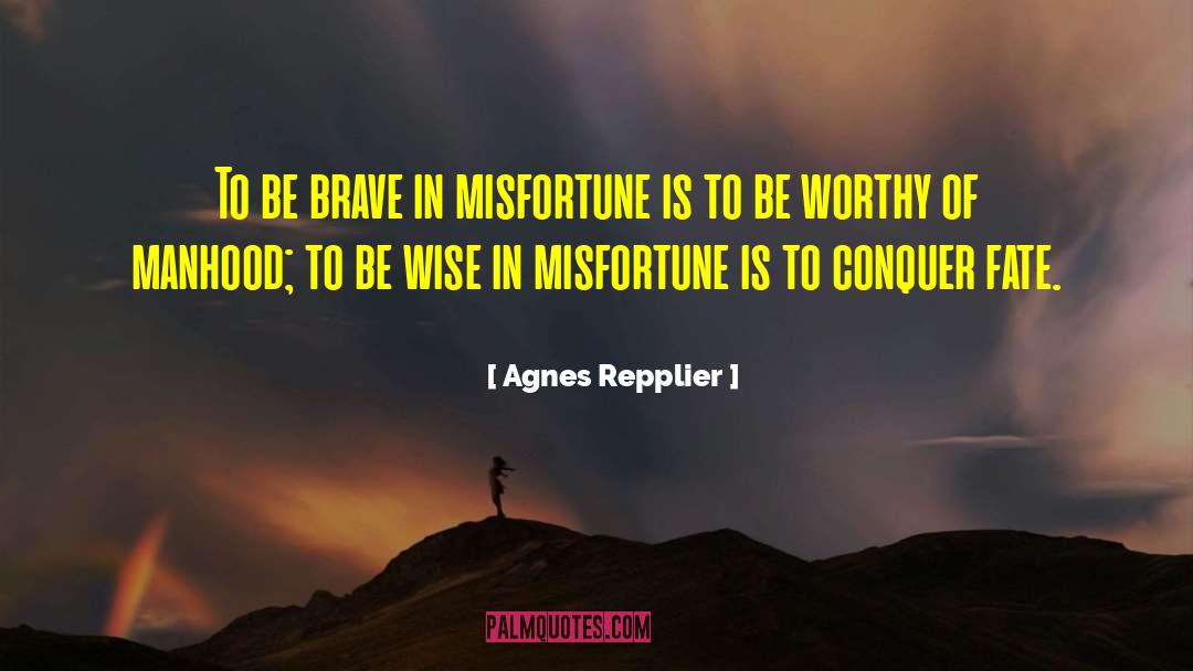Be Brave quotes by Agnes Repplier